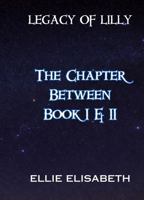 The Chapter Between Book I & II (Legacy of Lilly) 0997767340 Book Cover