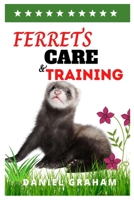 FERRETS CARE AND TRAINING: The Basic Care and Training Guide for Ferrets B09CKQ955R Book Cover
