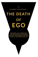 The Death of Ego: How Pride, Self-Importance, and the Need for Validation Destroy Your Purpose and How Humility Restores Your Life (Unlocking Destiny) B0H995ZCC3 Book Cover