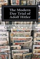 The Modern Day Trial of Adolf Hitler: Stage Play 1500509302 Book Cover