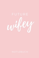 FUTURE WIFEY NOTIZBUCH: A5 Hochzeitsplaner PUNKTIERT Geschenkidee zur Verlobung | für zukünftige Bräute und Bräutigame | Hochzeitsvorbereitung | Notizbuch | Verlobungsgeschenk (German Edition) 1693133598 Book Cover