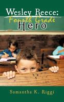 Wesley Reece: Fourth Grade Hero 1463416407 Book Cover