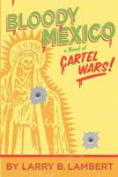 Bloody Mexico: A Novel of Cartel Wars 146090026X Book Cover