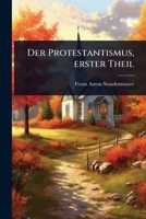 Der Protestantismus, erster Theil (German Edition) 1024942546 Book Cover