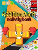 Addition math activity book: Math Addition Problems/ Activity Book for Kids/ Math Practice Problems for Grades 2 5887898577 Book Cover