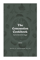 The Concussion Cookbook: Food To Nourish Your Noggin 1667157353 Book Cover