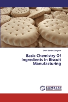 Basic Chemistry Of Ingredients In Biscuit Manufacturing 6139464579 Book Cover