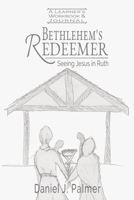 Bethlehem's Redeemer Learner's Workbook and Journal : Seeing Jesus in Ruth 1734191554 Book Cover