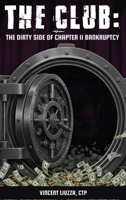 The Club: The Dirty Side of Chapter 11 Bankruptcy: The Dirty Side of Chapter 11 Bankruptcy B0HD9KGRCV Book Cover