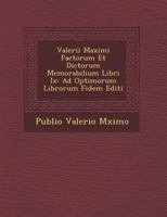 Valerii Maximi Factorum Et Dictorum Memorabilium Libri IX: Ad Optimorum Librorum Fidem Editi 1249959365 Book Cover