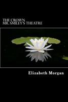 The Crown: Mr. Smiley's Theatre 1985568551 Book Cover