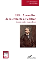 Félix Arnaudin : de la collecte à l'édition: Douze contes merveilleux (Critiques Littéraires) (French Edition) 2336443988 Book Cover