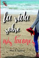 La vida sobre mis tacones 1533334234 Book Cover