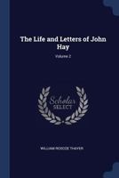The Life and Letters of John Hay Volume - II 1018105123 Book Cover