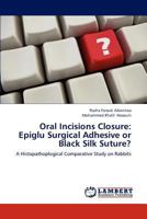 Oral Incisions Closure: Epiglu Surgical Adhesive or Black Silk Suture? 3659106534 Book Cover
