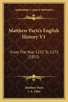 Matthew Paris's English History: From the Year 1235 to 1273; Volume 1 101561907X Book Cover