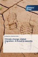 Climate change related migration: A threat to security ? 3639715462 Book Cover