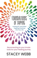 Foundations of Tapping: Inviting EFT and Other Tapping Practices into Your Life 0645811904 Book Cover