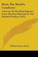 Wool, The World's Comforter: A Survey Of The Wool Industry From The Raw Material To The Finished Product 1104532999 Book Cover