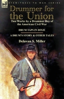 Drummer for the Union: Two Works by a Drummer Boy of the American Civil War-Drum Taps in Dixie & a Drum's Story and Other Tales 1782821244 Book Cover