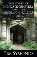 The Torso At Highgate Cemetery and other Sherlock Holmes Stories 1804241288 Book Cover