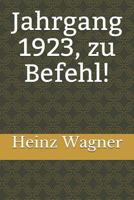 Jahrgang 1923, zu Befehl! 1790330793 Book Cover