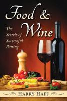 Food and Wine: The Secrets of Successful Pairing 1476666075 Book Cover