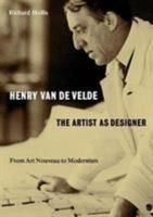 Henry van de Velde: The Artist as Designer: From Art Nouveau to Modernism 0995473056 Book Cover