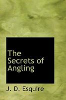 The Secrets of Angling 0559843607 Book Cover