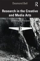 Research in the Creative and Media Arts: Challenging Practice 1138589063 Book Cover