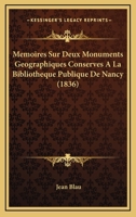 Memoires Sur Deux Monuments Geographiques Conserves A La Bibliotheque Publique De Nancy (1836) 1160190208 Book Cover