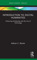 Introduction to Digital Humanities: Enhancing Scholarship with the Use of Technology 036771115X Book Cover
