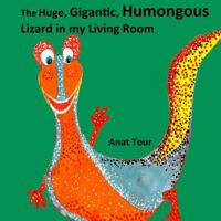 The Huge, Gigantic, Humongous Lizard in My Living Room 0997843225 Book Cover