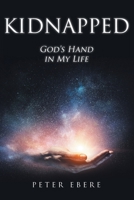 Kidnapped: God's Hand in My Life 1098062655 Book Cover