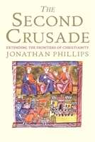 The Second Crusade: Extending the Frontiers of Christendom 0300164750 Book Cover