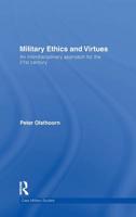 Military Ethics and Virtues: An Interdisciplinary Approach for the 21st Century 0415580064 Book Cover