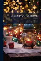 Christmas at Home: Or, Good Children Always Happy, a Book for the Holidays 1149260769 Book Cover