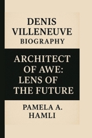 DENIS VILLENEUVE: ARCHITECT OF AWE: LENS OF THE FUTURE B0FJ6K1M7V Book Cover