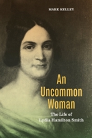 An Uncommon Woman: The Life of Lydia Hamilton Smith 0271096756 Book Cover