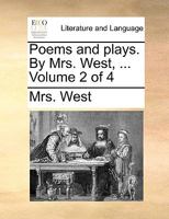 Poems and plays. By Mrs. West, ... Volume 2 of 4 1170043356 Book Cover