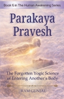 Parakaya Pravesh : The Forgotten Yogic Science of Entering Another’s Body (The Human Potential Awakening Series) B0G1JT6ZX2 Book Cover