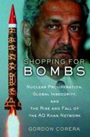 Shopping for Bombs: Nuclear Proliferation, Global Insecurity, and the Rise and Fall of the A.Q. Khan Network 0195304950 Book Cover