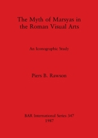 The myth of Marsyas in the Roman visual arts: An iconographic study (BAR international series) 0860544478 Book Cover
