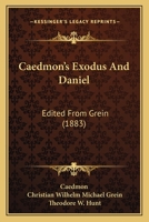 Exodus And Daniel: Two Old English Poems Preserved In Ms. Junius 11 In The Bodleian Library Of The University Of Oxford, England (1907) 1145751008 Book Cover