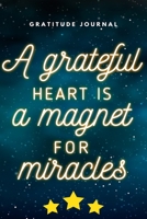 Gratitude journal a grateful heart is a magnet for miracles 1654770280 Book Cover