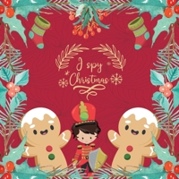 I spy Christmas: I Spy with my little eye Book A-Z For Kids Christmas Edition - A Fun Guessing Game for 2-4 Year Olds B08PJPQK7X Book Cover