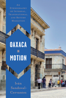 Oaxaca in Motion: An Ethnography of Internal, Transnational, and Return Migration 1477326057 Book Cover
