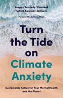 Turn the Tide on Climate Anxiety: Sustainable Action for Your Mental Health and the Planet 1839970677 Book Cover