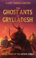 The Ghost Ants of Grylladesh: Book Three of the Antasy Series 0062429795 Book Cover