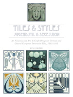 Tiles & Styles, Jugendstil & Secession: Art Nouveau and Arts & Crafts Design in German and Central European Decorative Tiles, 1895-1935 0764349155 Book Cover